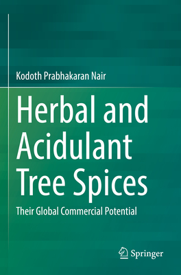 Herbal and Acidulant Tree Spices: Their Global Commercial Potential - Nair, Kodoth Prabhakaran