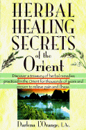 Herbal Healing Secrets of the Orient: Dusciver a Treasury of Herbal Remedies Practiced in the Orient for Thousands of Years and Proven to Relieve Pain........