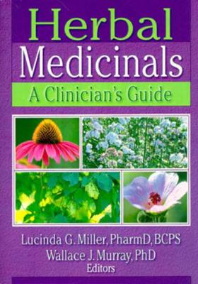 Herbal Medicinials: A Clinician's Guide - Miller, Lucinda