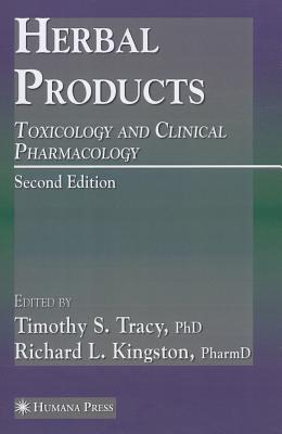 Herbal Products: Toxicology and Clinical Pharmacology - Tracy, Timothy S. (Editor), and Kingston, Richard L. (Editor)