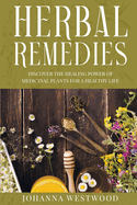 Herbal Remedies: Discover the Healing Power of Medicinal Plants for a Healthy Life