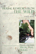 Herbal Remedies from the Wild: Finding and Using Medicinal Herbs