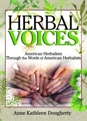 Herbal Voices: American Herbalism Through the Words of American Herbalists - Russo, Ethan B, and Dougherty, Anne