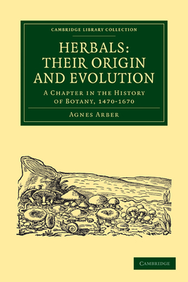 Herbals: Their Origin and Evolution: A Chapter in the History of Botany, 1470-1670 - Arber, Agnes