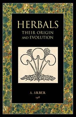 Herbals: Their Origin and Evolution - Arber, Agnes