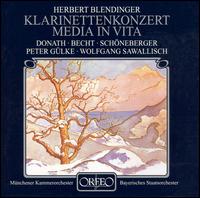 Herbert Blendinger: Klarinetten Konzert; Media in Vita - Hans Schoneberger (clarinet); Helen Donath (soprano); Hermann Becht (bass); Lehrergesangverein Mnchen (choir, chorus)