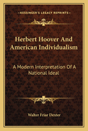 Herbert Hoover And American Individualism: A Modern Interpretation Of A National Ideal