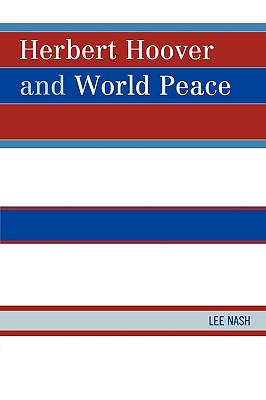 Herbert Hoover and World Peace - Nash, Lee