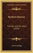 Herbert Hoover: The Man and His Work (1920)