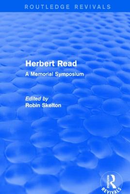 Herbert Read: A Memorial Symposium - Skelton, Robin (Editor)