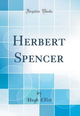 Herbert Spencer (Classic Reprint) - Elliot, Hugh