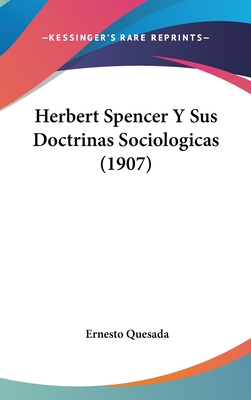 Herbert Spencer y Sus Doctrinas Sociologicas (1907) - Quesada, Ernesto
