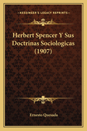 Herbert Spencer Y Sus Doctrinas Sociologicas (1907)