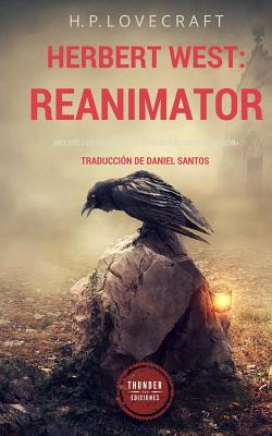 Herbert West: Reanimator - Santos, Daniel, D.O (Translated by), and Thunder, Ediciones (Editor), and Lovecraft, H P