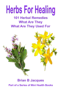 Herbs for Healing: 101 Herbal Remedies What Are They What Are They Used for