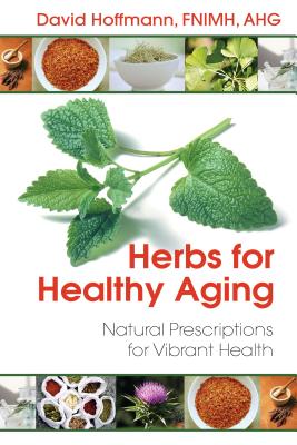 Herbs for Healthy Aging: Natural Prescriptions for Vibrant Health - Hoffmann, David, Fnimh