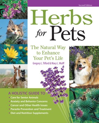 Herbs for Pets: The Natural Way to Enhance Your Pet's Life - Wulff, Mary L, and Tilford, Greg L