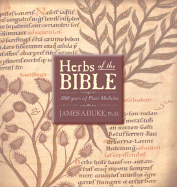 Herbs of the Bible: 2000 Years of Plant Medicine - Duke, James A, Ph.D.