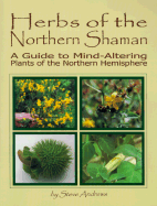 Herbs of the Northern Shaman: A Guide to Mind-Altering Plants of the Northern Hemisphere - Andrews, Steve