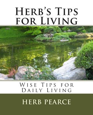 Herb's Tips for Living - Pearce, Herb