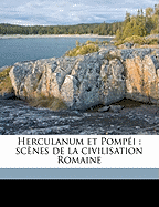 Herculanum Et Pomp?i: Sc?nes de la Civilisation Romaine