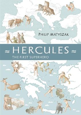 Hercules: The First Superhero - Matyszak, Philip