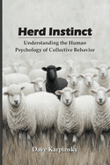 Herd Instinct: Understanding the Human Psychology of Collective Behavior