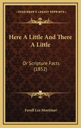 Here a Little and There a Little: Or Scripture Facts (1852)