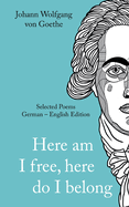 Here am I free, here do I belong: Selected Poems German - English Edition