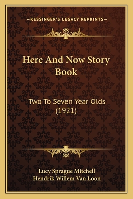 Here And Now Story Book: Two To Seven Year Olds (1921) - Mitchell, Lucy Sprague