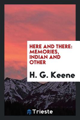 Here and There: Memories, Indian and Other - Keene, H G