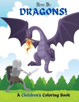 Here Be Dragons!: A Children's Coloring Book - Fierce, Richard