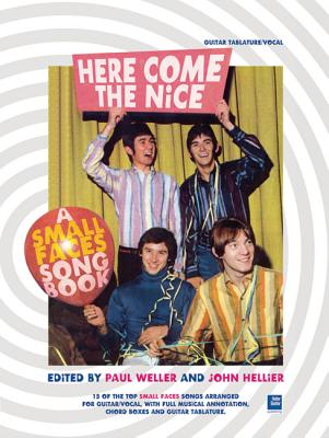 Here Come the Nice: A Small Faces Songbook - Weller, Paul (Editor), and Hellier, John (Editor), and Marriott, Steve