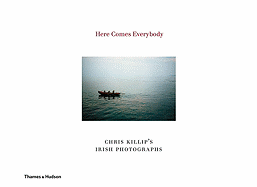 Here Comes Everybody: Chris Killip's Irish Photographs