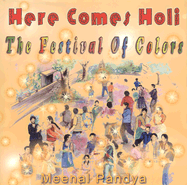 Here Comes Holi: The Festival of Colors - Pandya, Meenal Atul