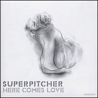 Here Comes Love - Superpitcher