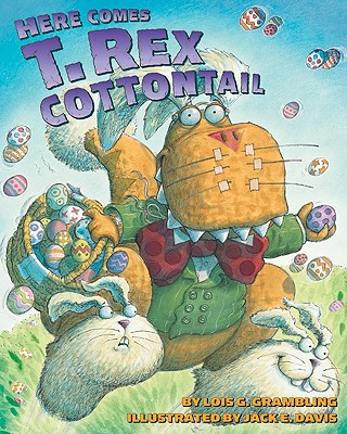 Here Comes T. Rex Cottontail: An Easter and Springtime Book for Kids - Grambling, Lois G