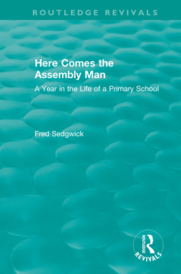 Here Comes the Assembly Man: A Year in the Life of a Primary School - Sedgwick, Fred