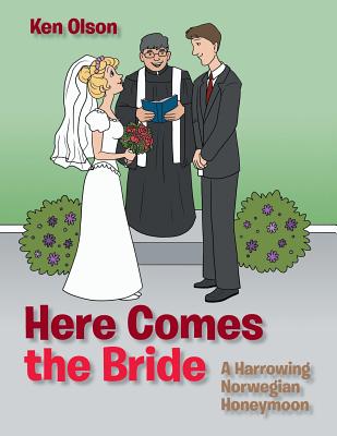 Here Comes the Bride: A Harrowing Norwegian Honeymoon - Olson, Ken