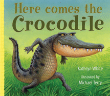 Here Comes the Crocodile - White, Kathryn