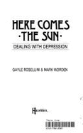 Here Comes the Sun: Dealing with Depression - Worden, Mark, and Rosellini, Gayle, and Rossellini, Gayle