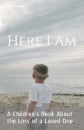 Here I Am: A Children's Book About the Loss of a Loved One