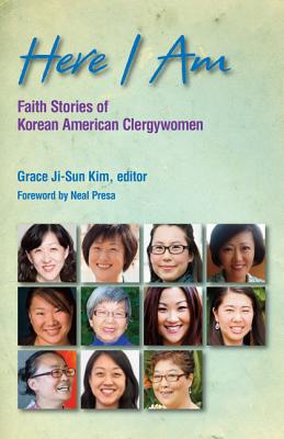 Here I Am: Faith Stories of Korean American Clergywomen - Kim, Grace Ji-Sun (Editor)