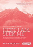 Here I am, Seek Me: More Teaching from the Book of Isaiah and Powerful Stories from the Message Trust