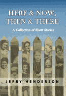 Here & Now, Then & There: A Collection of Short Stories