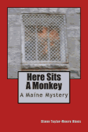 Here Sits A Monkey: A Maine Mystery