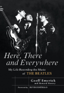Here, There and Everywhere: My Life Recording the Music of the Beatles