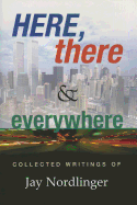 Here, There & Everywhere: Collected Writings of Jay Nordlinger