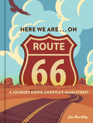 Here We Are . . . on Route 66: A Journey Down America's Main Street - Hinckley, Jim