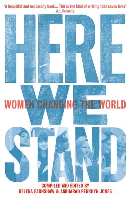 Here We Stand: Women Changing the World - Earnshaw, Helena, and Jones, Angharad Penrhyn